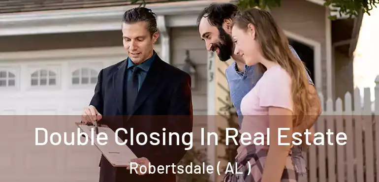  Double Closing In Real Estate Robertsdale ( AL )