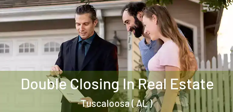  Double Closing In Real Estate Tuscaloosa ( AL )