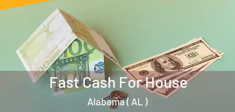  Fast Cash For House Alabama ( AL )