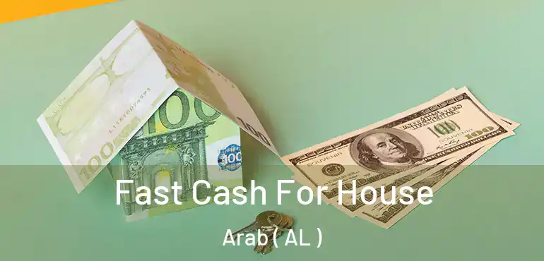  Fast Cash For House Arab ( AL )