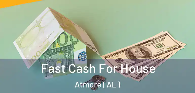  Fast Cash For House Atmore ( AL )