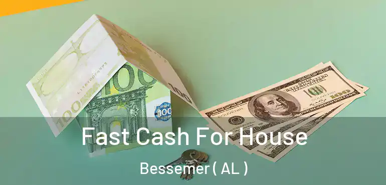  Fast Cash For House Bessemer ( AL )