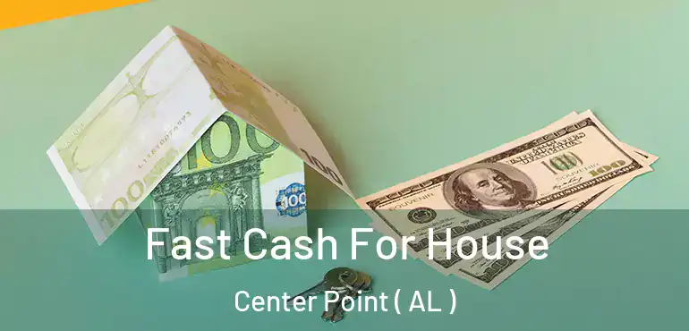  Fast Cash For House Center Point ( AL )