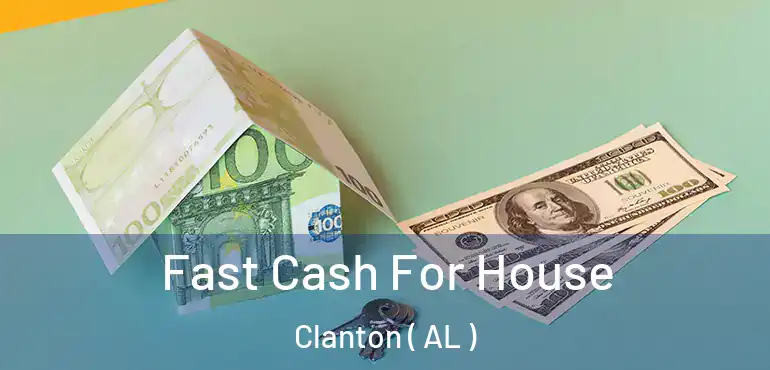  Fast Cash For House Clanton ( AL )