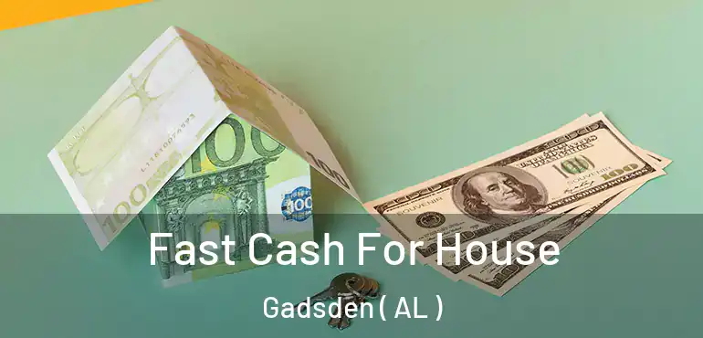  Fast Cash For House Gadsden ( AL )