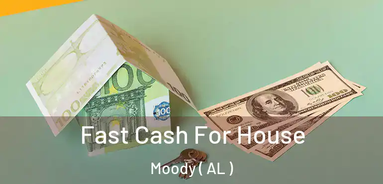  Fast Cash For House Moody ( AL )