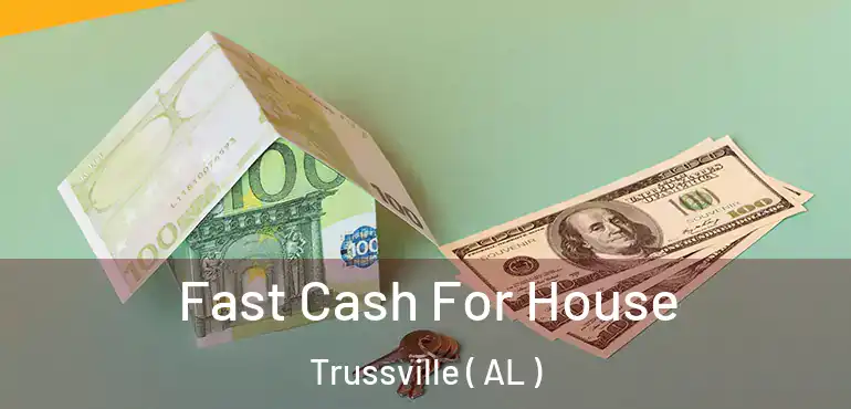  Fast Cash For House Trussville ( AL )