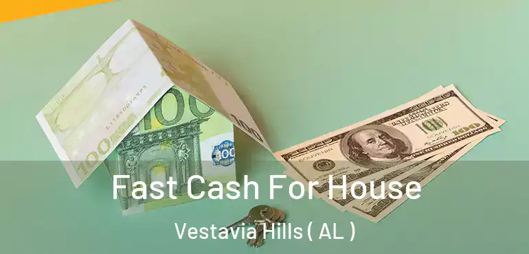  Fast Cash For House Vestavia Hills ( AL )