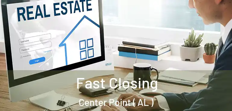  Fast Closing Center Point ( AL )