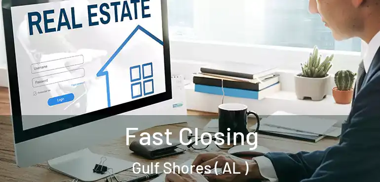  Fast Closing Gulf Shores ( AL )