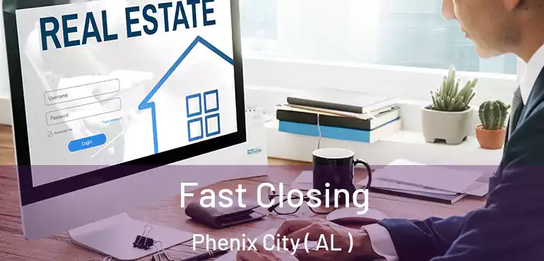  Fast Closing Phenix City ( AL )
