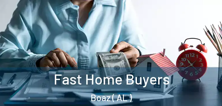  Fast Home Buyers Boaz ( AL )
