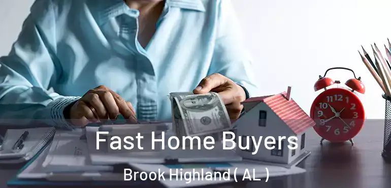  Fast Home Buyers Brook Highland ( AL )