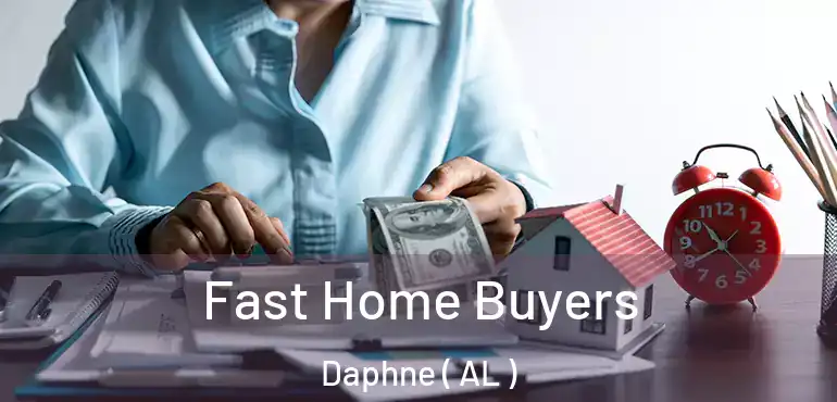  Fast Home Buyers Daphne ( AL )