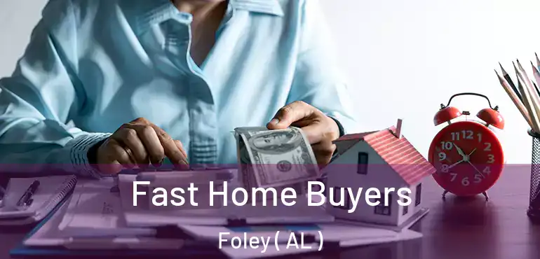  Fast Home Buyers Foley ( AL )