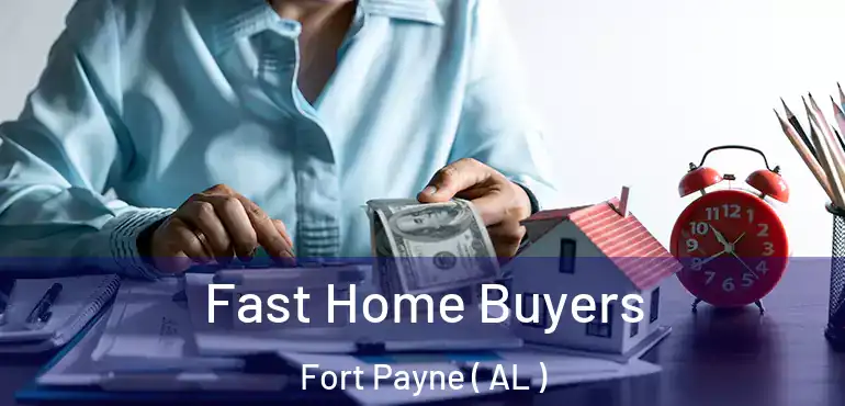  Fast Home Buyers Fort Payne ( AL )