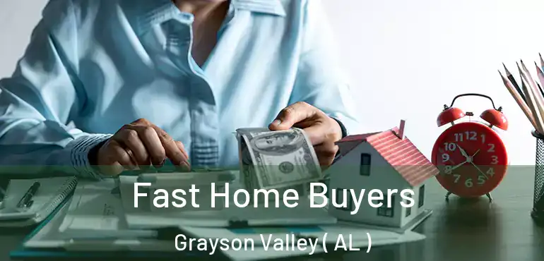  Fast Home Buyers Grayson Valley ( AL )
