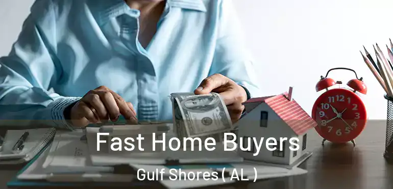  Fast Home Buyers Gulf Shores ( AL )