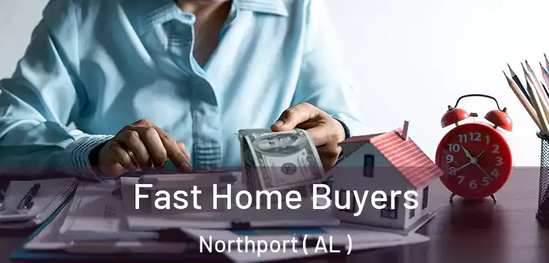  Fast Home Buyers Northport ( AL )