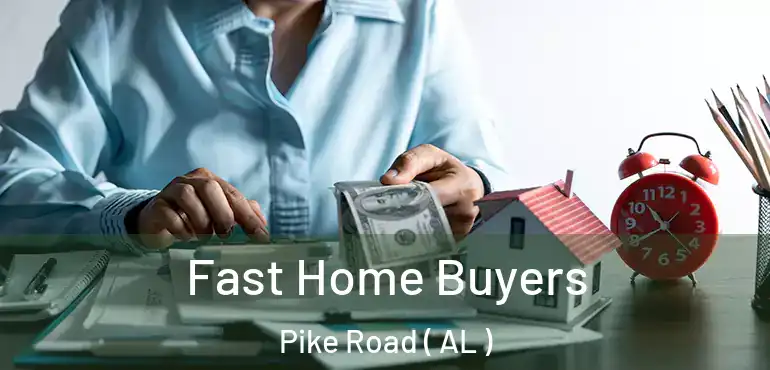  Fast Home Buyers Pike Road ( AL )