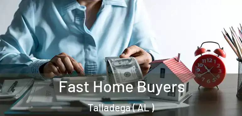 Fast Home Buyers Talladega ( AL )