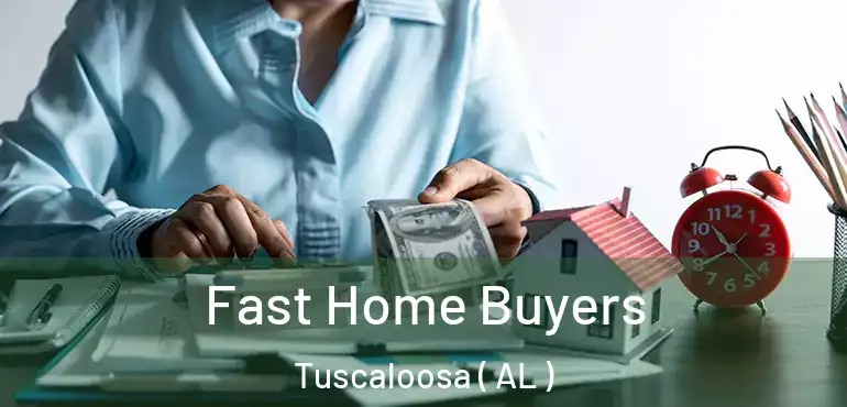  Fast Home Buyers Tuscaloosa ( AL )
