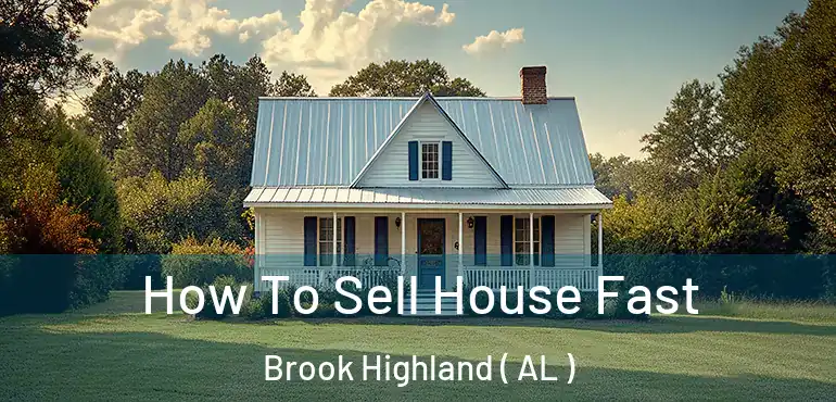  How To Sell House Fast Brook Highland ( AL )