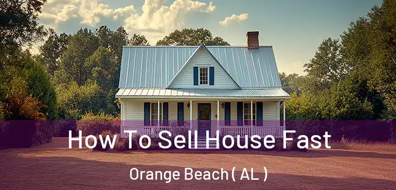  How To Sell House Fast Orange Beach ( AL )