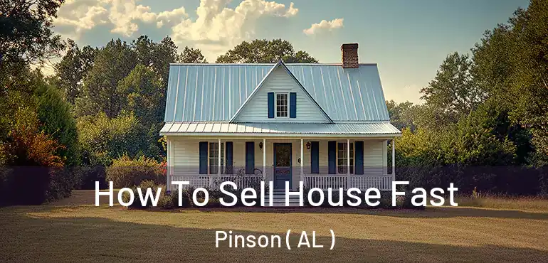  How To Sell House Fast Pinson ( AL )