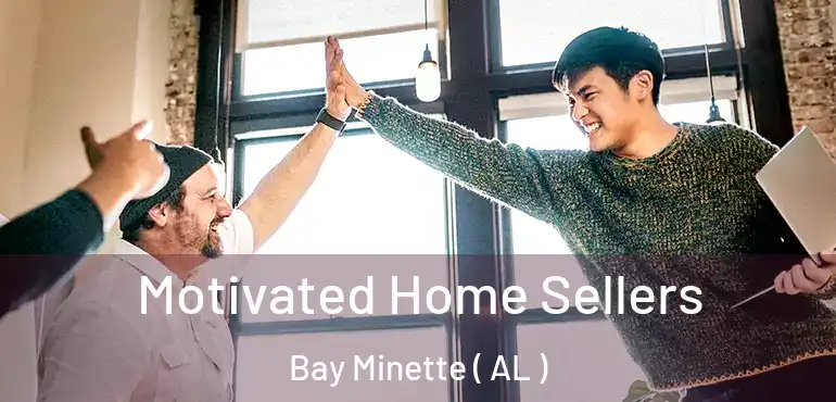  Motivated Home Sellers Bay Minette ( AL )