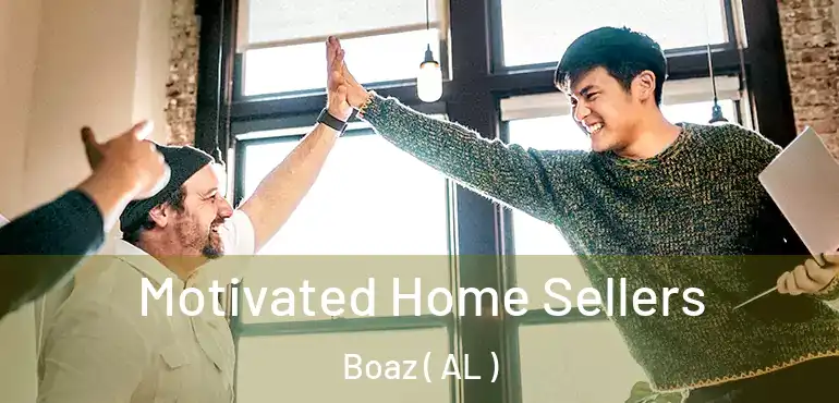  Motivated Home Sellers Boaz ( AL )