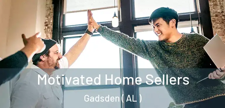  Motivated Home Sellers Gadsden ( AL )