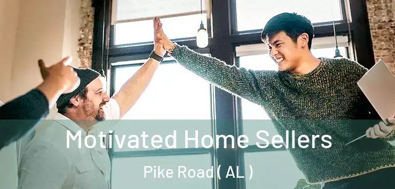  Motivated Home Sellers Pike Road ( AL )
