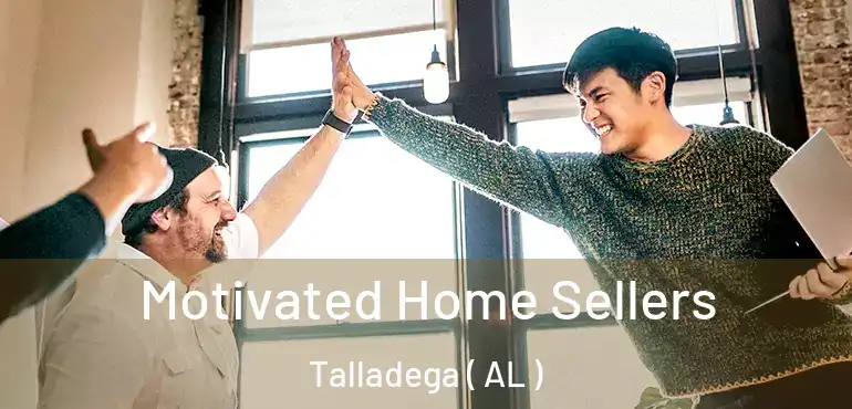  Motivated Home Sellers Talladega ( AL )