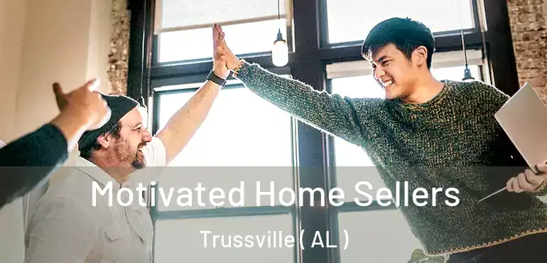  Motivated Home Sellers Trussville ( AL )