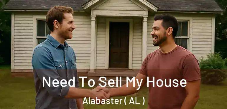  Need To Sell My House Alabaster ( AL )
