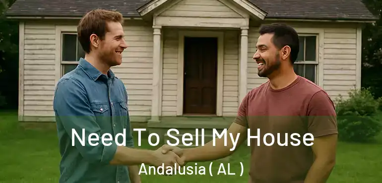  Need To Sell My House Andalusia ( AL )