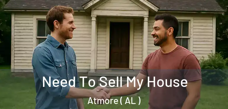  Need To Sell My House Atmore ( AL )
