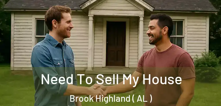  Need To Sell My House Brook Highland ( AL )