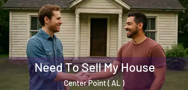  Need To Sell My House Center Point ( AL )