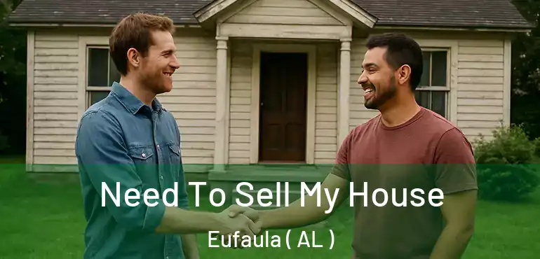  Need To Sell My House Eufaula ( AL )