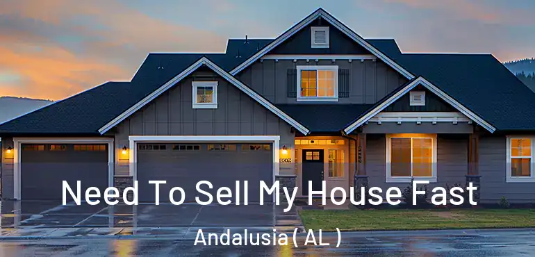  Need To Sell My House Fast Andalusia ( AL )