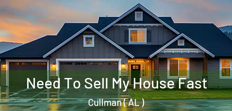  Need To Sell My House Fast Cullman ( AL )