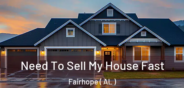  Need To Sell My House Fast Fairhope ( AL )