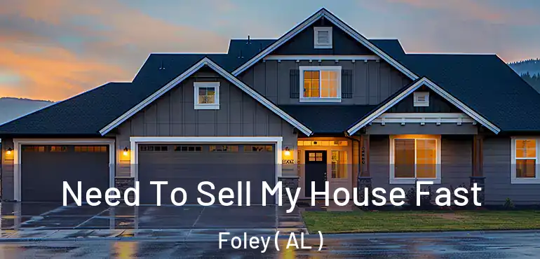  Need To Sell My House Fast Foley ( AL )