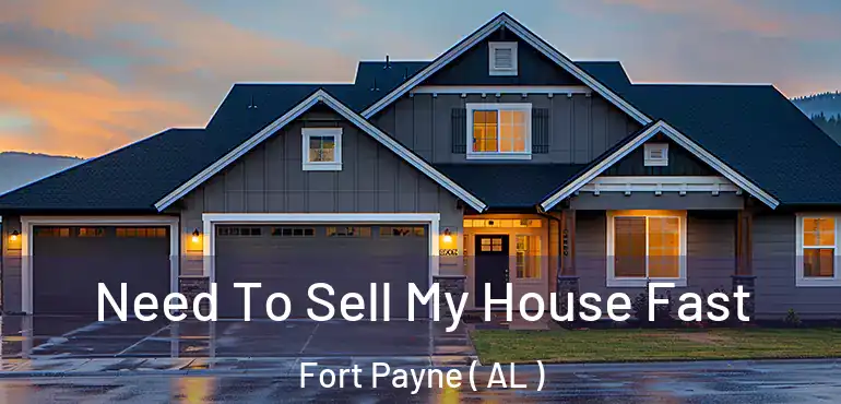  Need To Sell My House Fast Fort Payne ( AL )