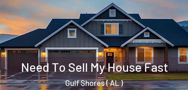  Need To Sell My House Fast Gulf Shores ( AL )