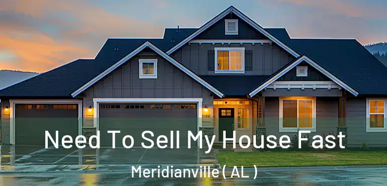  Need To Sell My House Fast Meridianville ( AL )