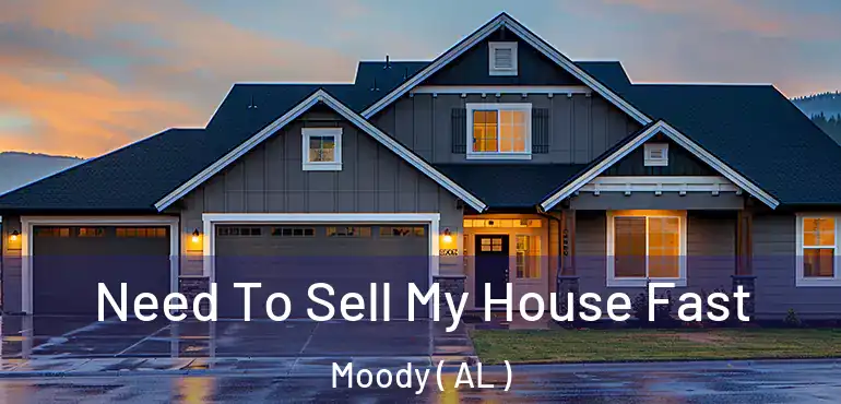  Need To Sell My House Fast Moody ( AL )