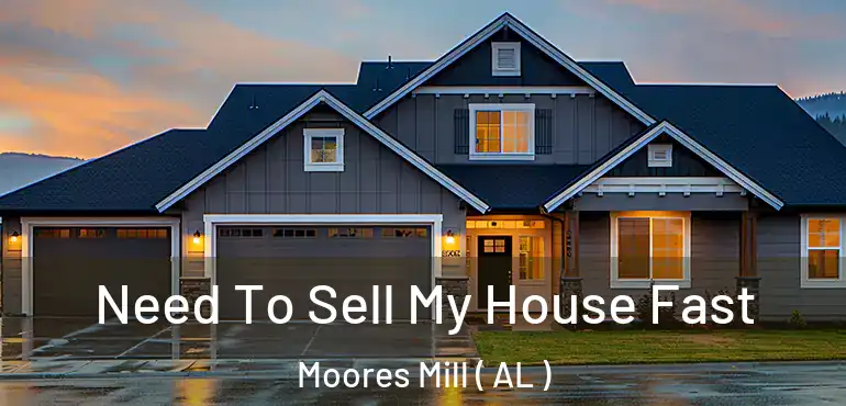  Need To Sell My House Fast Moores Mill ( AL )